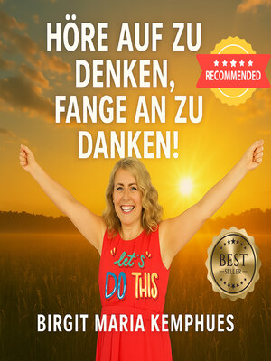 cover image of Höre auf zu Denken, fange an zu Danken!